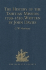 The History of the Tahitian Mission, 1799-1830, Written by John Davies, Missionary to the South Sea Islands : With Supplementary Papers of the Missionaries - eBook