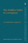 The Hidden Order of Corruption : An Institutional Approach - eBook