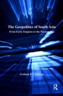 The Geopolitics of South Asia : From Early Empires to the Nuclear Age - eBook