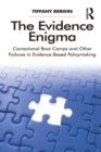 The Evidence Enigma : Correctional Boot Camps and Other Failures in Evidence-Based Policymaking - eBook