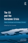 The EU and the Eurozone Crisis : Policy Challenges and Strategic Choices - eBook