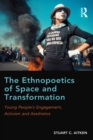 The Ethnopoetics of Space and Transformation : Young People's Engagement, Activism and Aesthetics - eBook
