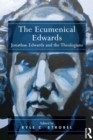 The Ecumenical Edwards : Jonathan Edwards and the Theologians - eBook