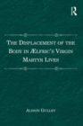The Displacement of the Body in Ælfric's Virgin Martyr Lives - eBook