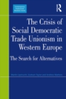 The Crisis of Social Democratic Trade Unionism in Western Europe : The Search for Alternatives - eBook