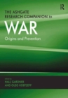 The Ashgate Research Companion to War : Origins and Prevention - eBook