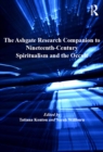The Ashgate Research Companion to Nineteenth-Century Spiritualism and the Occult - eBook
