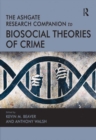 The Ashgate Research Companion to Biosocial Theories of Crime - eBook