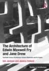The Architecture of Edwin Maxwell Fry and Jane Drew : Twentieth Century Architecture, Pioneer Modernism and the Tropics - eBook