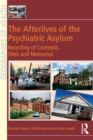 The Afterlives of the Psychiatric Asylum : Recycling Concepts, Sites and Memories - eBook