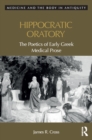 Hippocratic Oratory : The Poetics of Early Greek Medical Prose - eBook