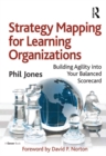 Strategy Mapping for Learning Organizations : Building Agility into Your Balanced Scorecard - eBook
