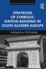 Strategies of Symbolic Nation-building in South Eastern Europe - eBook