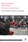 Sport, Gender and Power : The Rise of Roller Derby - eBook