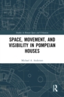 Space, Movement, and Visibility in Pompeian Houses - eBook