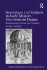 Sovereigns and Subjects in Early Modern Neo-Senecan Drama : Republicanism, Stoicism and Authority - eBook
