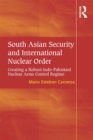 South Asian Security and International Nuclear Order : Creating a Robust Indo-Pakistani Nuclear Arms Control Regime - eBook