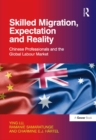 Skilled Migration, Expectation and Reality : Chinese Professionals and the Global Labour Market - eBook