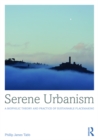 Serene Urbanism : A biophilic theory and practice of sustainable placemaking - eBook