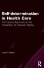 Self-determination in Health Care : A Property Approach to the Protection of Patients' Rights - eBook