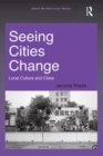 Seeing Cities Change : Local Culture and Class - eBook