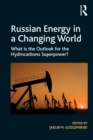 Russian Energy in a Changing World : What is the Outlook for the Hydrocarbons Superpower? - eBook