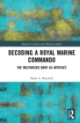 Decoding a Royal Marine Commando : The Militarized Body as Artefact - eBook