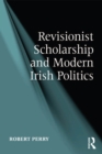 Revisionist Scholarship and Modern Irish Politics - eBook