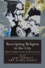 Rescripting Religion in the City : Migration and Religious Identity in the Modern Metropolis - eBook