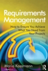 Requirements Management : How to Ensure You Achieve What You Need from Your Projects - eBook