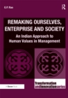 Remaking Ourselves, Enterprise and Society : An Indian Approach to Human Values in Management - eBook