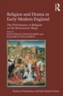 Religion and Drama in Early Modern England : The Performance of Religion on the Renaissance Stage - eBook