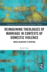 Reimagining Theologies of Marriage in Contexts of Domestic Violence : When Salvation is Survival - eBook