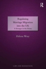 Regulating Marriage Migration into the UK : A Stranger in the Home - eBook