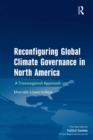 Reconfiguring Global Climate Governance in North America : A Transregional Approach - eBook