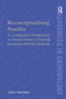 Reconceptualising Penality : A Comparative Perspective on Punitiveness in Ireland, Scotland and New Zealand - eBook