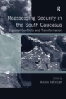 Reassessing Security in the South Caucasus : Regional Conflicts and Transformation - eBook