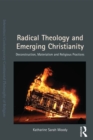 Radical Theology and Emerging Christianity : Deconstruction, Materialism and Religious Practices - eBook