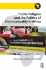 Public Religion and the Politics of Homosexuality in Africa - eBook