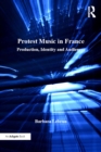 Protest Music in France : Production, Identity and Audiences - eBook