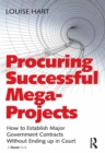 Procuring Successful Mega-Projects : How to Establish Major Government Contracts Without Ending up in Court - eBook