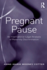 Pregnant Pause : An International Legal Analysis of Maternity Discrimination - eBook