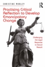 Practising Critical Reflection to Develop Emancipatory Change : Challenging the Legal Response to Sexual Assault - eBook