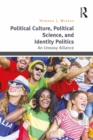Political Culture, Political Science, and Identity Politics : An Uneasy Alliance - eBook
