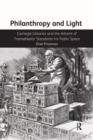 Philanthropy and Light : Carnegie Libraries and the Advent of Transatlantic Standards for Public Space - eBook