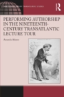 Performing Authorship in the Nineteenth-Century Transatlantic Lecture Tour - eBook