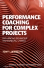 Performance Coaching for Complex Projects : Influencing Behaviour and Enabling Change - eBook