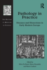 Pathology in Practice : Diseases and Dissections in Early Modern Europe - eBook