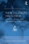 New Security Frontiers : Critical Energy and the Resource Challenge - eBook