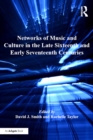 Networks of Music and Culture in the Late Sixteenth and Early Seventeenth Centuries : A Collection of Essays in Celebration of Peter Philips’s 450th Anniversary - eBook